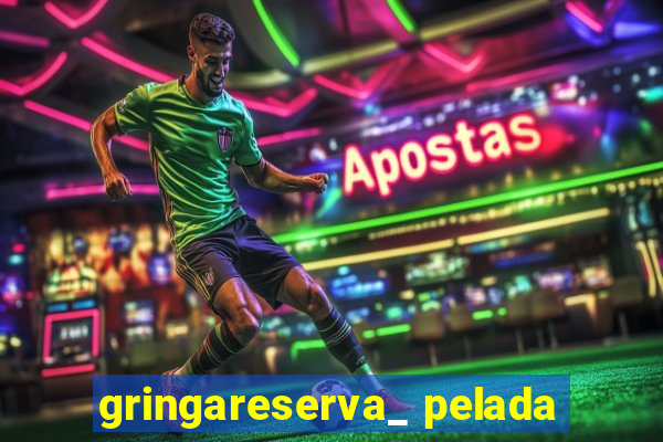 gringareserva_ pelada